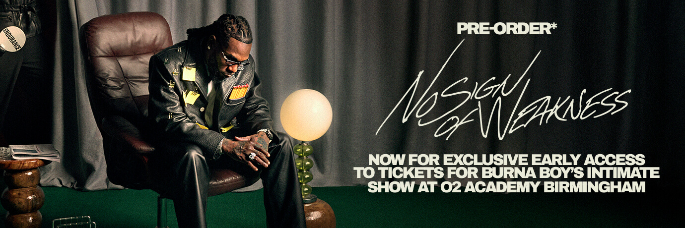 Pre-order 'No Sign Of Weakness' now for exclusive early access to tickets for Burna Boy's intimate show at O2 Academy Birmingham